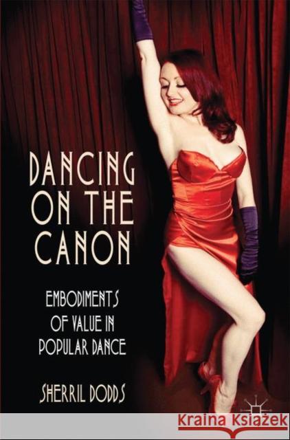 Dancing on the Canon: Embodiments of Value in Popular Dance Dodds, S. 9781137437372 Palgrave MacMillan