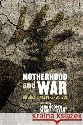 Motherhood and War: International Perspectives Cooper, D. 9781137437952 Palgrave MacMillan