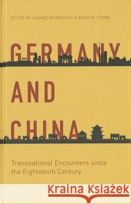 Germany and China: Transnational Encounters Since the Eighteenth Century Cho, Joanne Miyang 9781137438461 Palgrave MacMillan