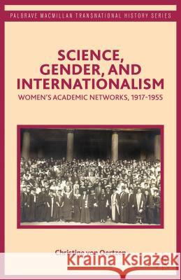 Science, Gender, and Internationalism: Women's Academic Networks, 1917-1955 Von Oertzen, Christine 9781137438881