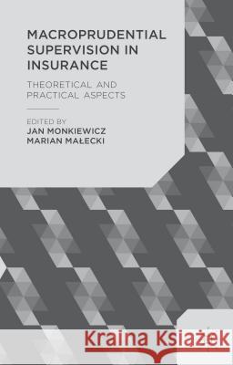 Macroprudential Supervision in Insurance: Theoretical and Practical Aspects Monkiewicz, J. 9781137439093 Palgrave MacMillan
