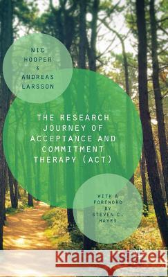 The Research Journey of Acceptance and Commitment Therapy (Act) Hooper, Nic 9781137440150 Palgrave MacMillan