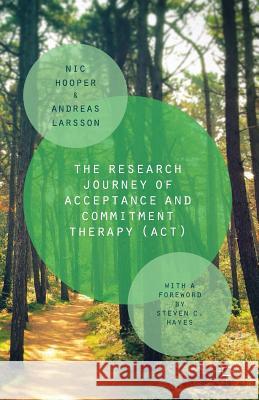The Research Journey of Acceptance and Commitment Therapy (Act) Hooper, Nic 9781137440167 Palgrave MacMillan