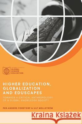 Higher Education, Globalization and Eduscapes: Towards a Critical Anthropology of a Global Knowledge Society Forstorp, Per-Anders 9781137440464 Palgrave MacMillan