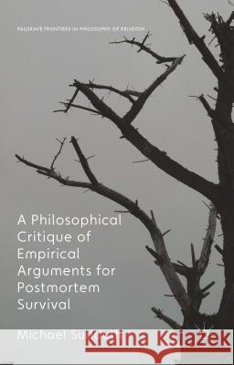 A Philosophical Critique of Empirical Arguments for Postmortem Survival Michael Sudduth 9781137440938 Palgrave MacMillan
