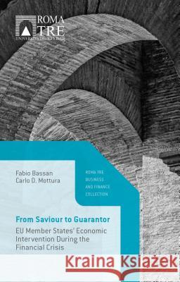 From Saviour to Guarantor: Eu Member States' Economic Intervention During the Financial Crisis Bassan, Fabio 9781137441553