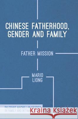 Chinese Fatherhood, Gender and Family: Father Mission Liong, Mario 9781137441850 Palgrave MacMillan