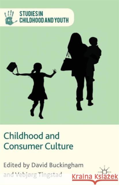 Childhood and Consumer Culture David Buckingham Vebjorg Tingstad 9781137442222