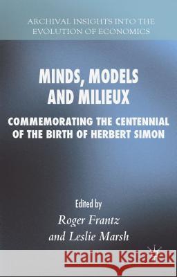 Minds, Models and Milieux: Commemorating the Centennial of the Birth of Herbert Simon Frantz, Roger 9781137442499 Palgrave MacMillan