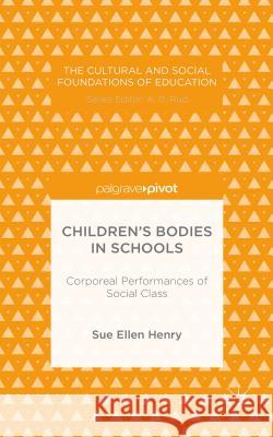Children's Bodies in Schools: Corporeal Performances of Social Class Henry, S. 9781137442628