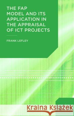 The Fap Model and Its Application in the Appraisal of Ict Projects Lefley, F. 9781137443519 Palgrave MacMillan