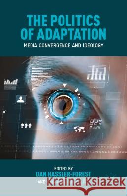 The Politics of Adaptation: Media Convergence and Ideology Hassler-Forest, D. 9781137443847 Palgrave MacMillan