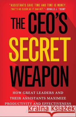 The Ceo's Secret Weapon: How Great Leaders and Their Assistants Maximize Productivity and Effectiveness Jones, Jan 9781137444233 PALGRAVE MACMILLAN