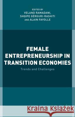 Female Entrepreneurship in Transition Economies: Trends and Challenges Ramadani, V. 9781137444493 Palgrave MacMillan