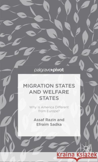 Migration States and Welfare States: Why Is America Different from Europe? Razin, A. 9781137445643 Palgrave Pivot