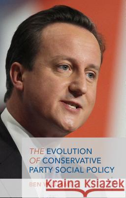 The Evolution of Conservative Party Social Policy Ben Williams 9781137445803 Palgrave MacMillan