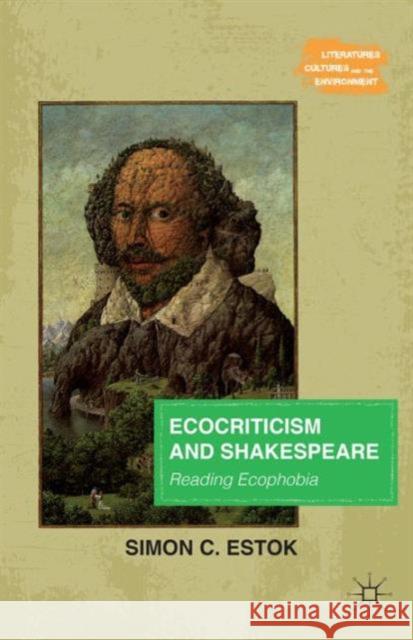 Ecocriticism and Shakespeare: Reading Ecophobia Estok, Simon C. 9781137446893