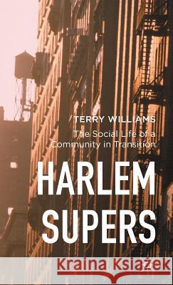 Harlem Supers: The Social Life of a Community in Transition Williams, Terry 9781137446909 Palgrave MacMillan