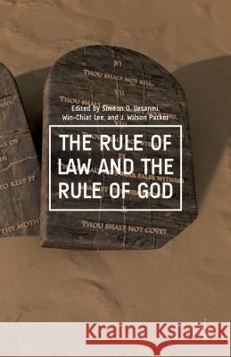 The Rule of Law and the Rule of God Simeon O. Ilesanmi Win-Chiat Lee J. Wilson Parker 9781137447753