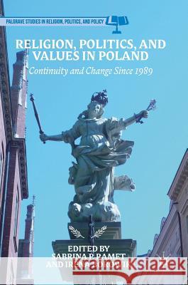 Religion, Politics, and Values in Poland: Continuity and Change Since 1989 Ramet, Sabrina P. 9781137448330 Palgrave MacMillan