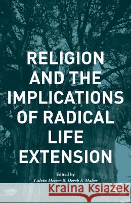 Religion and the Implications of Radical Life Extension Calvin Mercer 9781137448590