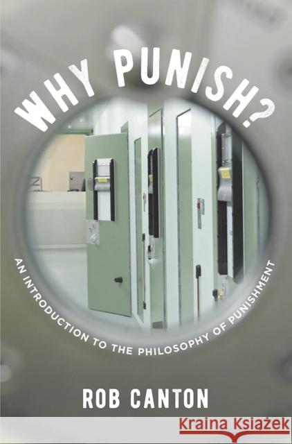 Why Punish?: An Introduction to the Philosophy of Punishment Rob Canton 9781137449023 Palgrave