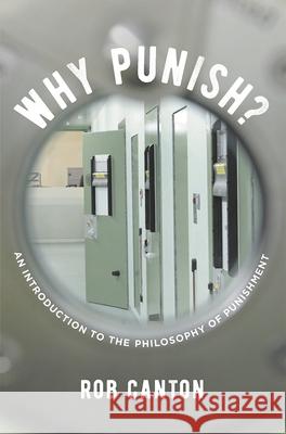 Why Punish?: An Introduction to the Philosophy of Punishment Rob Canton 9781137449030 Palgrave