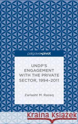 Undp's Engagement with the Private Sector, 1994-2011 Razeq, Z. 9781137449191 Palgrave Pivot