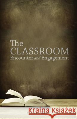 The Classroom: Encounter and Engagement Pinar, William F. 9781137449221 Palgrave MacMillan