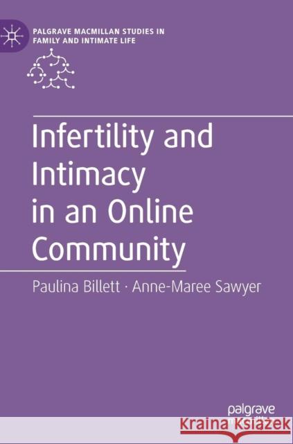 Infertility and Intimacy in an Online Community Paulina Billet Anne-Marie Sawyer Terence Wright 9781137449801 Palgrave MacMillan