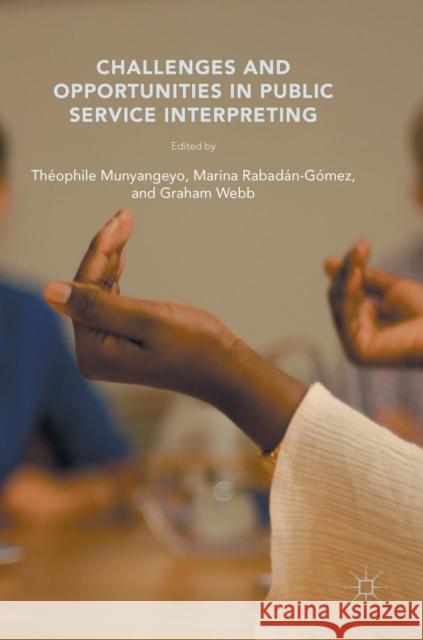 Challenges and Opportunities in Public Service Interpreting Theophile Munyangeyo Graham Webb Marina Rabadan-Gomez 9781137449993 Palgrave Macmillan