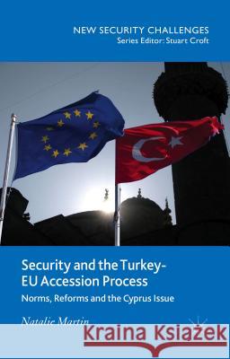 Security and the Turkey-Eu Accession Process: Norms, Reforms and the Cyprus Issue Martin, N. 9781137450029 Palgrave MacMillan