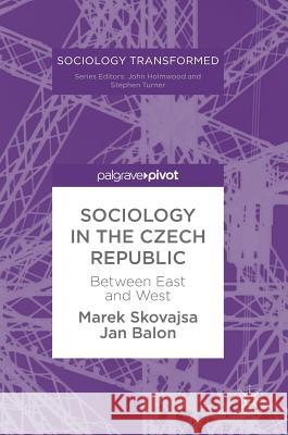 Sociology in the Czech Republic: Between East and West Skovajsa, Marek 9781137450265 Palgrave Pivot