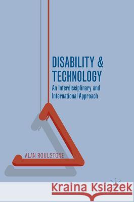 Disability and Technology: An Interdisciplinary and International Approach Roulstone, Alan 9781137450418 Palgrave MacMillan
