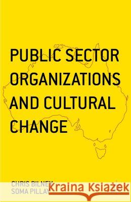 Public Sector Organizations and Cultural Change Chris Bilney Soma Pillay 9781137450807