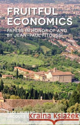 Fruitful Economics: Papers in Honor of and by Jean-Paul Fitoussi Laurent, Eloi 9781137451040
