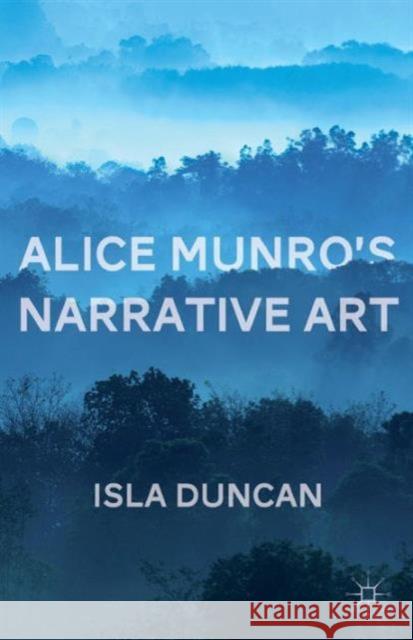 Alice Munro's Narrative Art Isla Duncan 9781137451224 PALGRAVE MACMILLAN