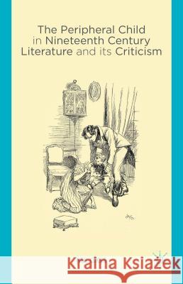 The Peripheral Child in Nineteenth Century Literature and Its Criticism Cocks, N. 9781137452443 Palgrave MacMillan