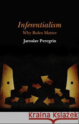 Inferentialism: Why Rules Matter Peregrin, J. 9781137452955 Palgrave MacMillan