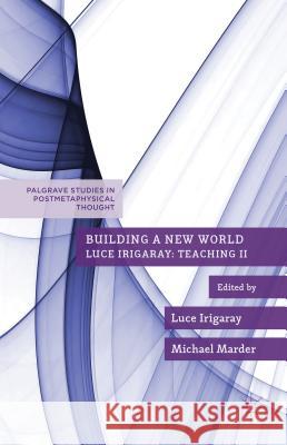 Building a New World Michael Marder Luce Irigaray 9781137453013 Palgrave MacMillan