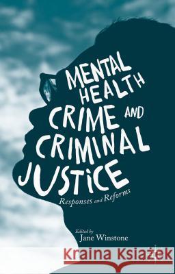 Mental Health, Crime and Criminal Justice: Responses and Reforms Winstone, Jane 9781137453860 Palgrave MacMillan