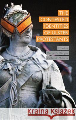 The Contested Identities of Ulster Protestants Thomas Paul Burgess Gareth Mulvenna 9781137453938 Palgrave MacMillan