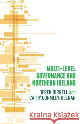 Multi-Level Governance and Northern Ireland Derek Birrell Cathy Gormley-Heenan 9781137453990