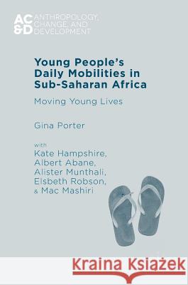 Young People's Daily Mobilities in Sub-Saharan Africa: Moving Young Lives Porter, Gina 9781137454300 Palgrave MacMillan