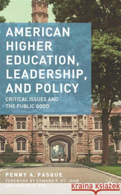 American Higher Education, Leadership, and Policy: Critical Issues and the Public Good Pasque, P. 9781137454454 Palgrave MacMillan