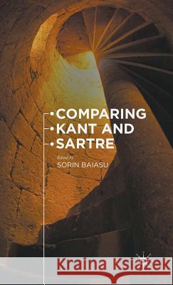 Comparing Kant and Sartre Sorin Baiasu Sorin Baiasu 9781137454522 Palgrave MacMillan