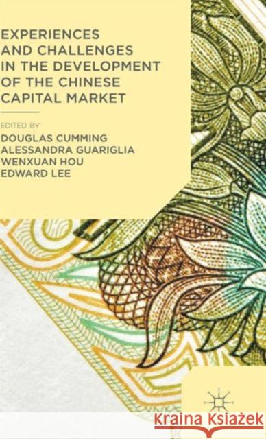 Experiences and Challenges in the Development of the Chinese Capital Market Douglas Cumming Alessandra Guariglia Wenxuan Hou 9781137454621 Palgrave MacMillan