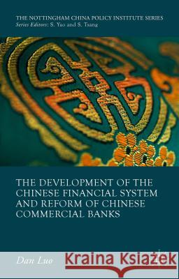 The Development of the Chinese Financial System and Reform of Chinese Commercial Banks Dan Luo 9781137454652 Palgrave MacMillan