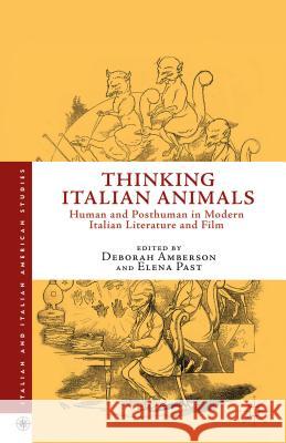 Thinking Italian Animals: Human and Posthuman in Modern Italian Literature and Film Amberson, D. 9781137454751 Palgrave MacMillan