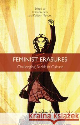 Feminist Erasures: Challenging Backlash Culture Silva, K. 9781137454911 Palgrave MacMillan